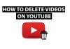 Delete YouTube Videos